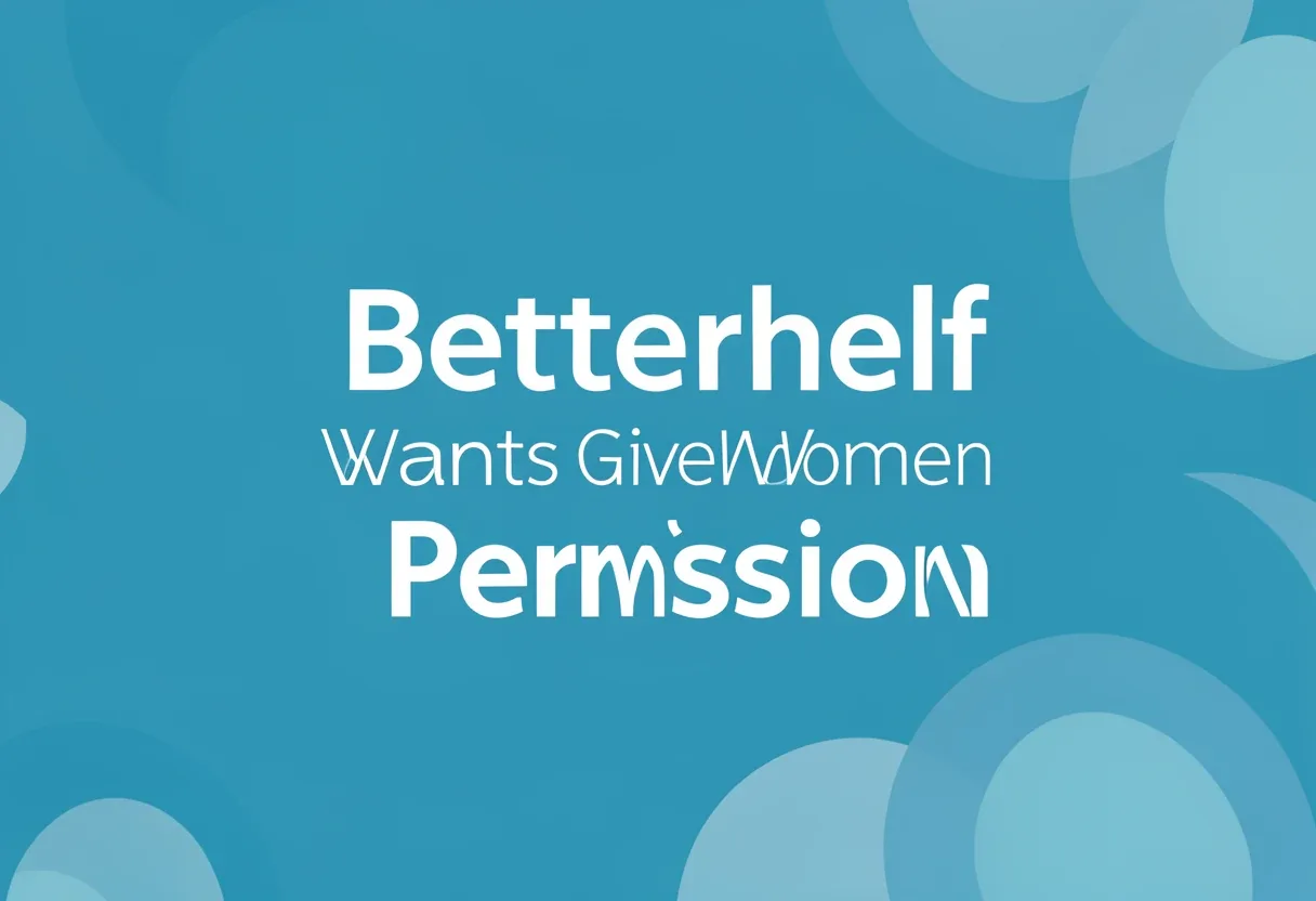 BetterHelp Wants To Give Women Permission to Rewrite The Rules
